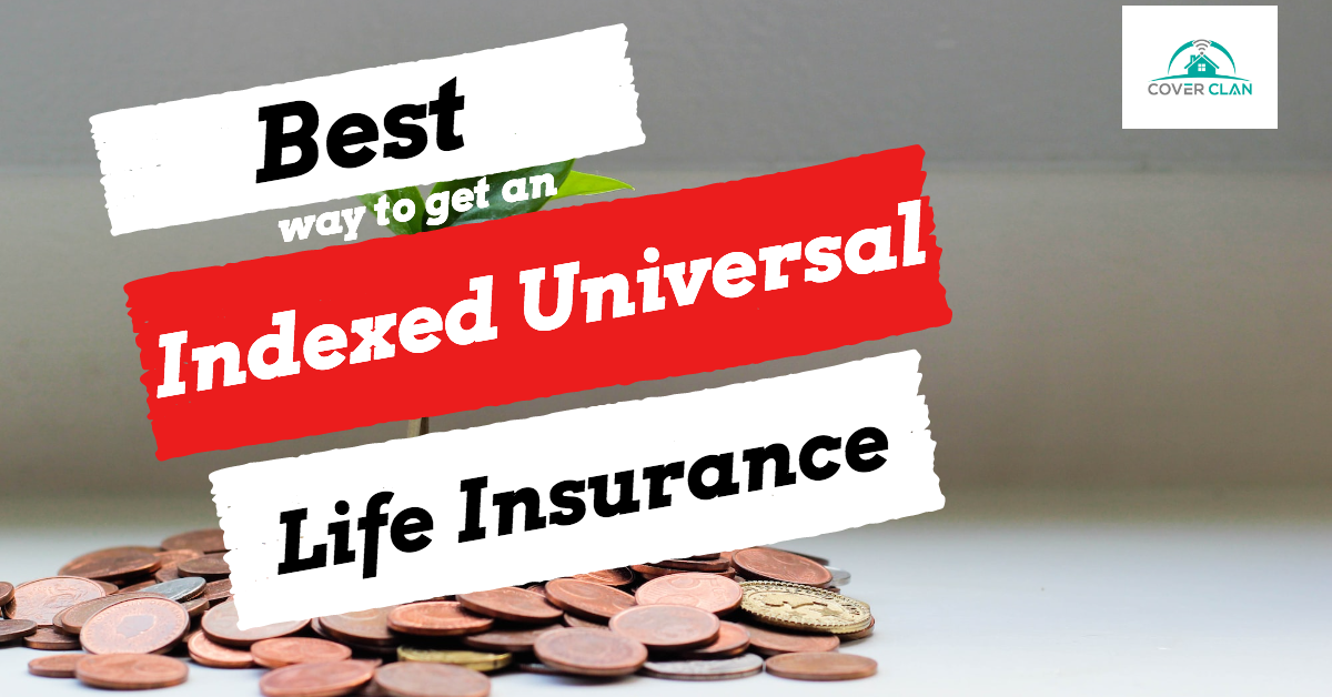 Best way to select an Indexed Universal Life insurance policy Cover Clan